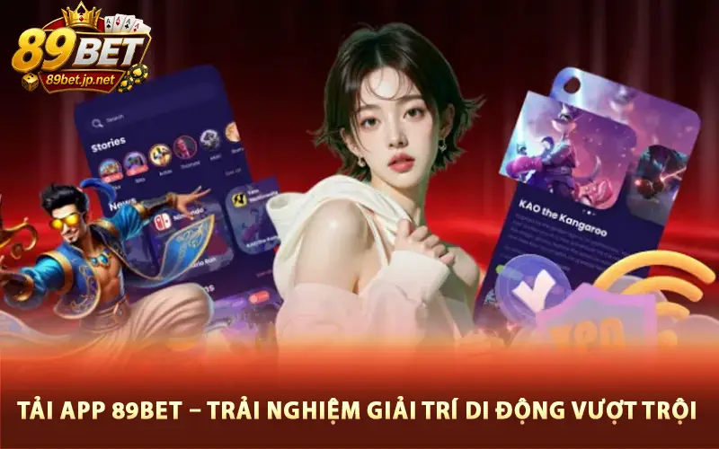 Tải App 89BET – Trải Nghiệm Giải Trí Di Động Vượt Trội 2026