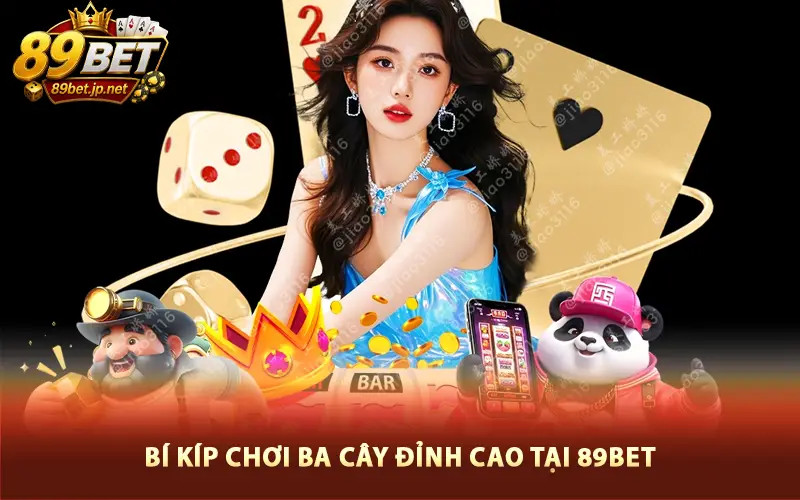 Bí Kíp Chơi Ba Cây Đỉnh Cao Tại 89Bet