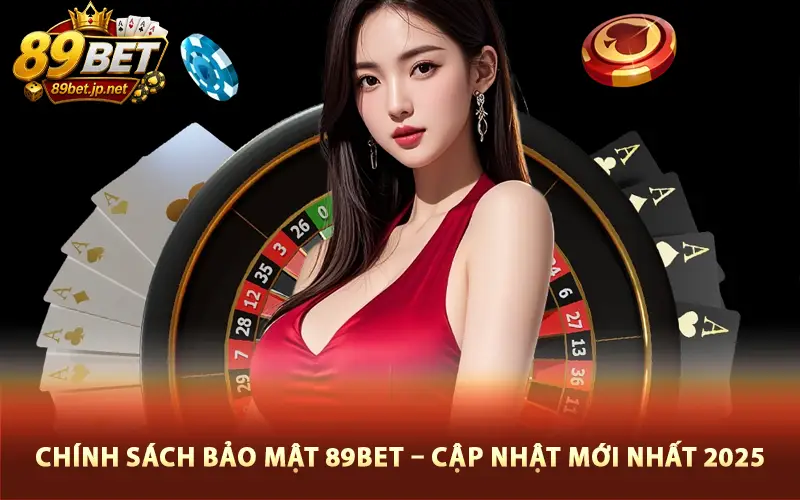 Chính Sách Bảo Mật 89Bet – Cập Nhật Mới Nhất 2025