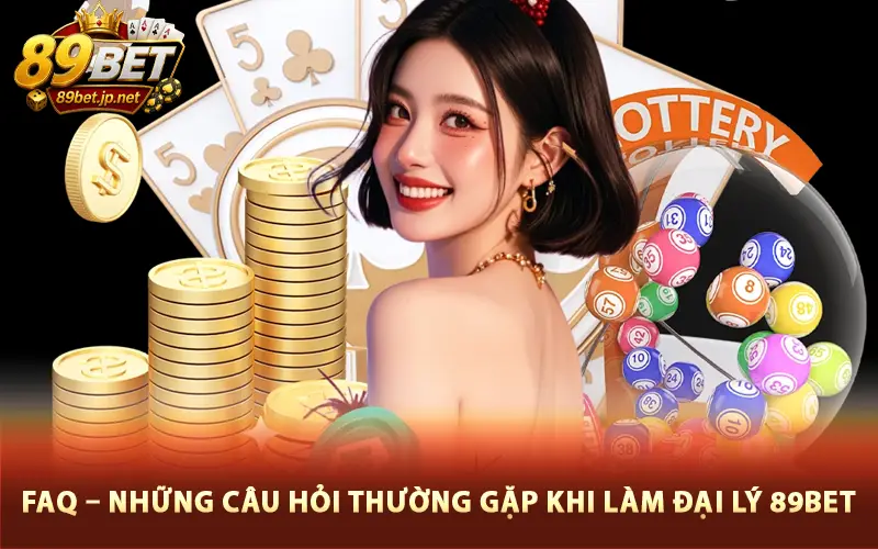 FAQ – Những câu hỏi thường gặp khi làm đại lý 89Bet