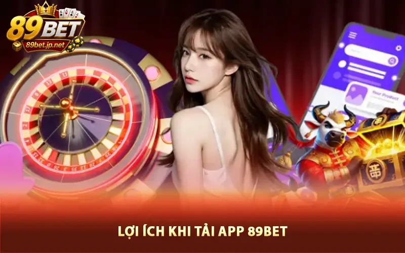 Lợi ích khi tải app 89BET