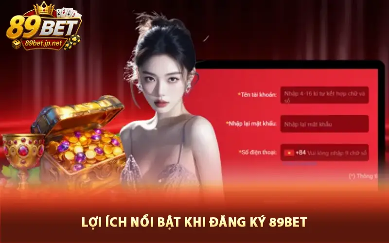 Lợi ích nổi bật khi đăng ký 89bet